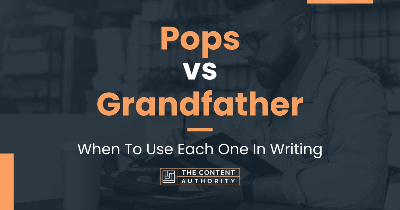 pops-vs-grandfather-when-to-use-each-one-in-writing