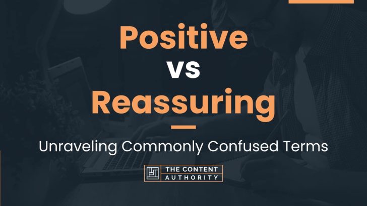 Positive vs Reassuring: Unraveling Commonly Confused Terms