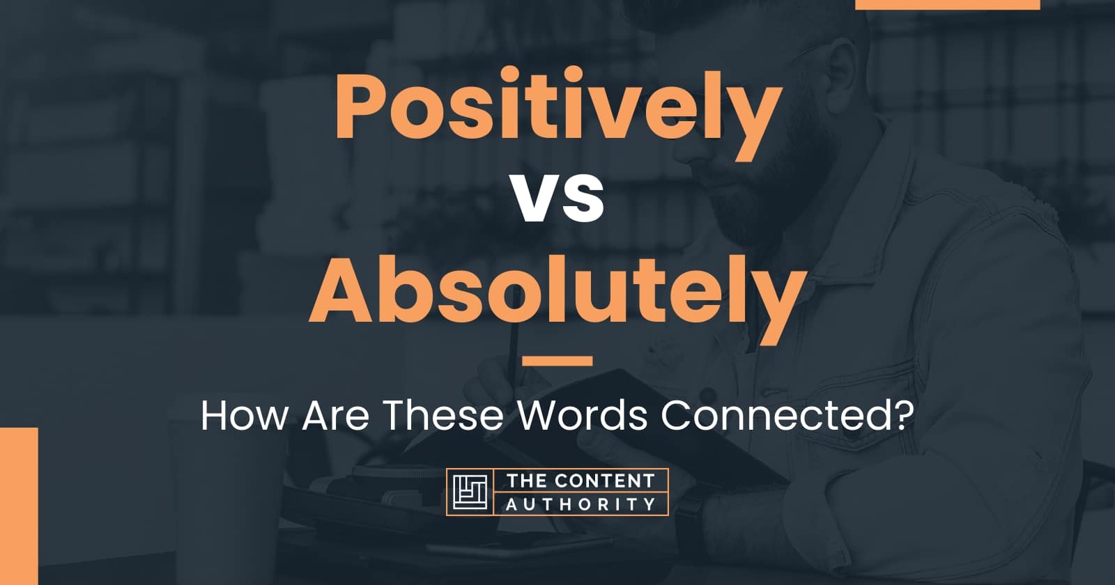 Positively vs Absolutely How Are These Words Connected?