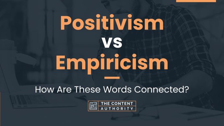 Positivism Vs Empiricism: How Are These Words Connected?