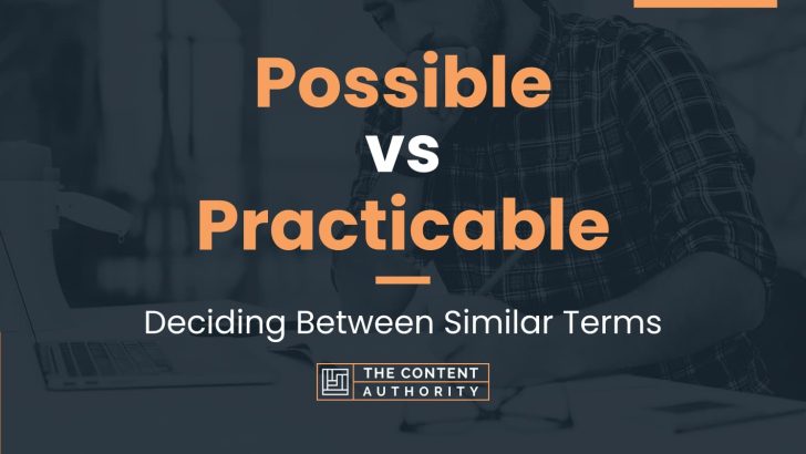 possible-vs-practicable-deciding-between-similar-terms