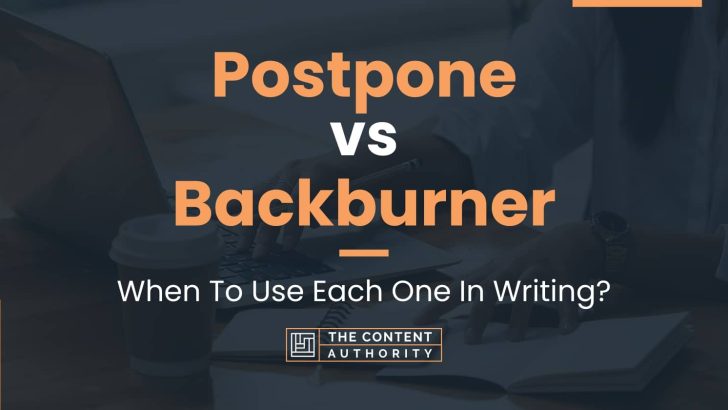 Postpone Vs Backburner When To Use Each One In Writing 