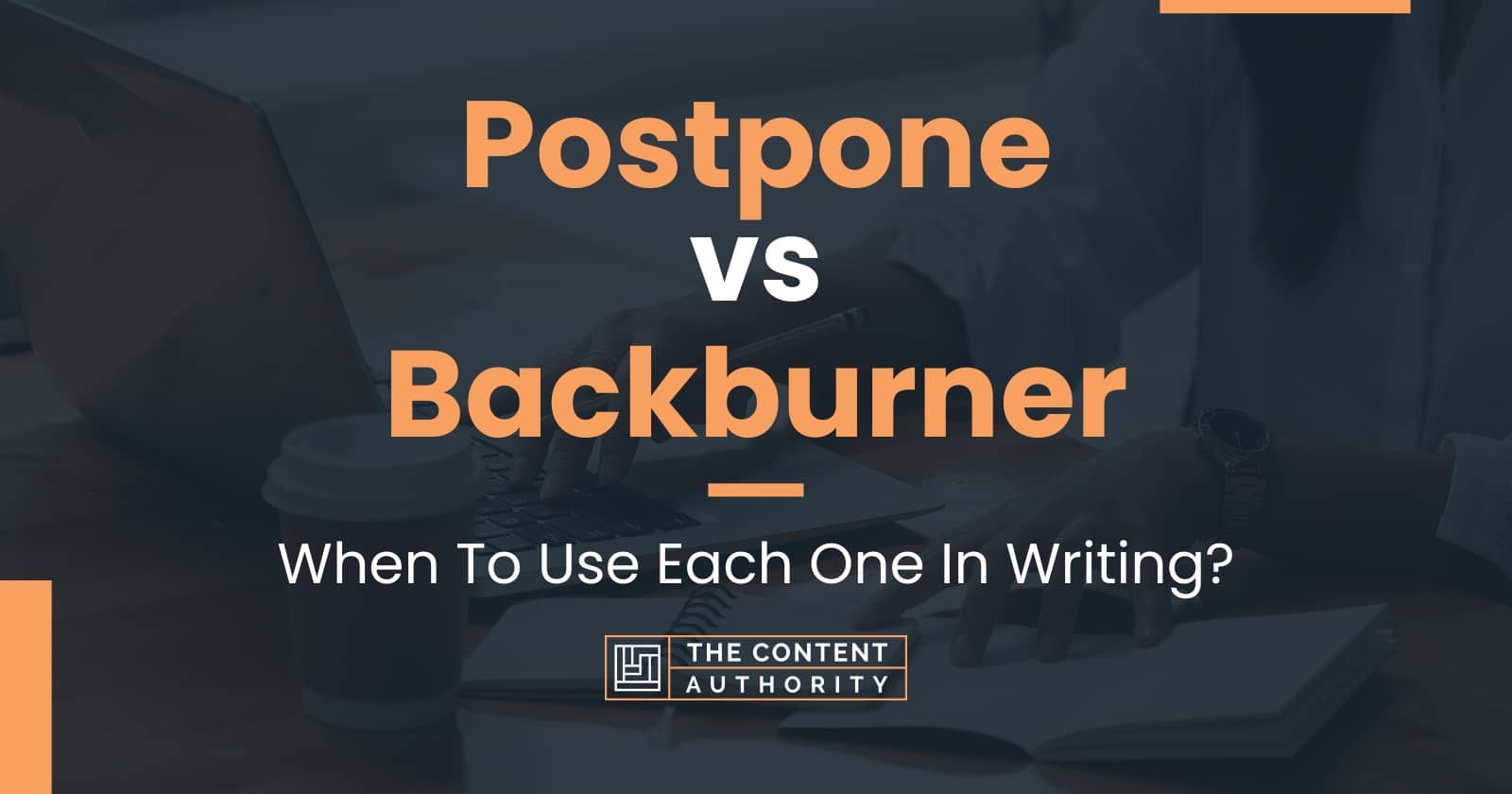 Postpone vs Backburner When To Use Each One In Writing?