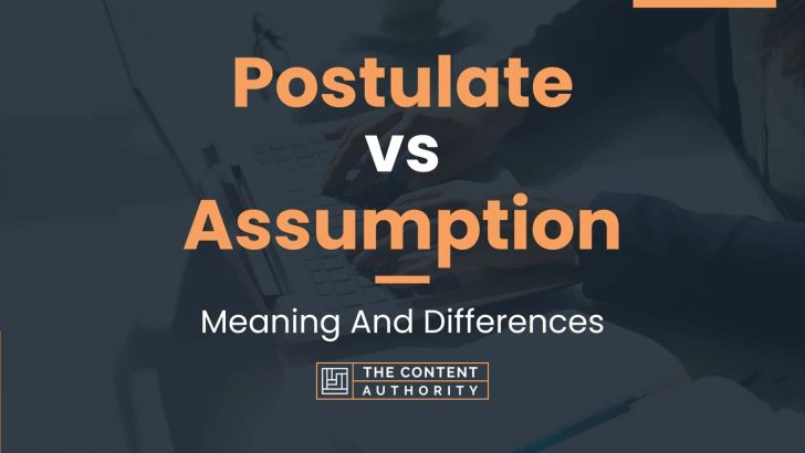 Postulate vs Assumption: Meaning And Differences