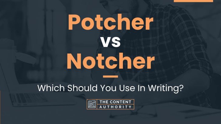 Potcher vs Notcher: Which Should You Use In Writing?