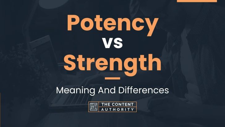 Potency vs Strength: Meaning And Differences