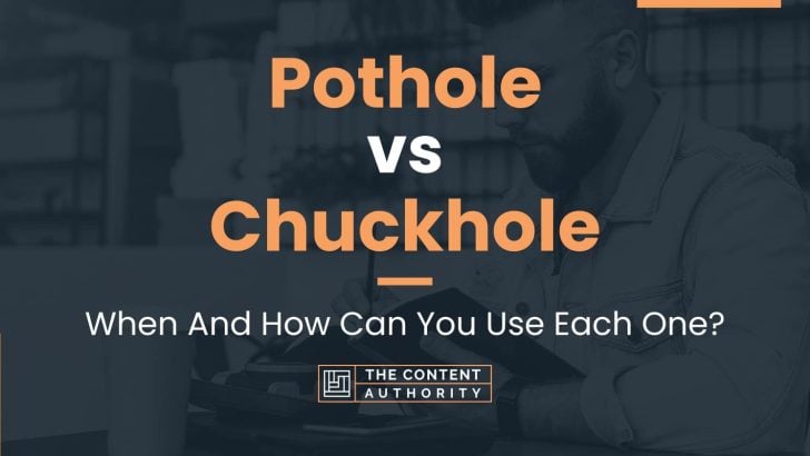 Pothole vs Chuckhole: When And How Can You Use Each One?