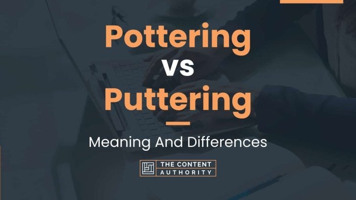 pottering-vs-puttering-meaning-and-differences