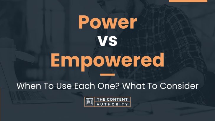 Power vs Empowered: When To Use Each One? What To Consider