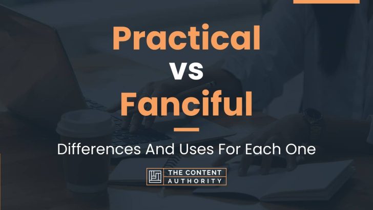 Practical vs Fanciful: Differences And Uses For Each One