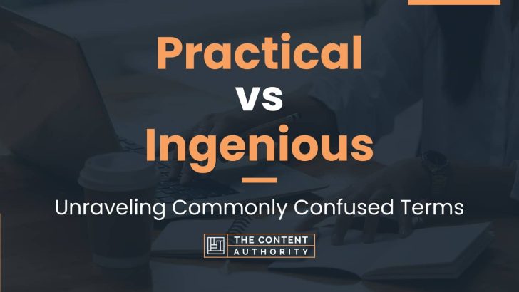 Practical vs Ingenious: Unraveling Commonly Confused Terms