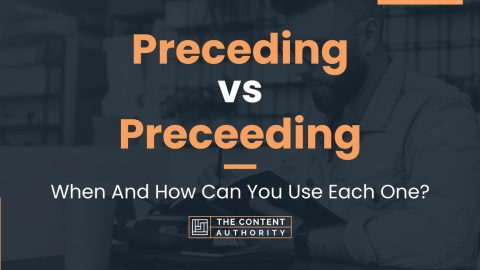 Preceding vs Preceeding: When And How Can You Use Each One?