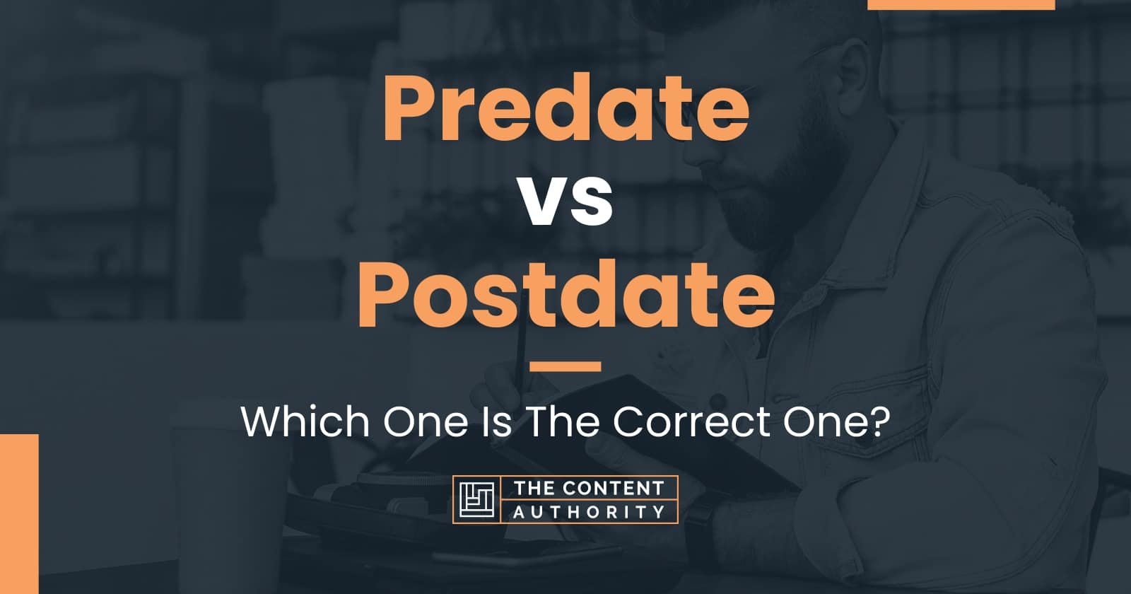 Predate vs Postdate: Which One Is The Correct One?