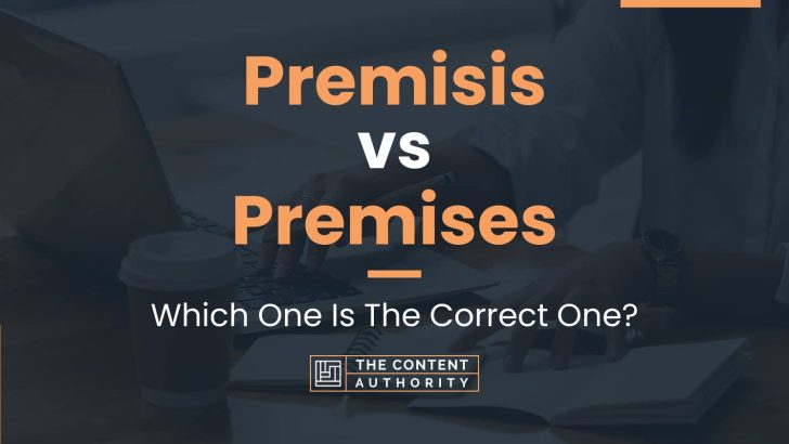 Premisis vs Premises: Which One Is The Correct One?