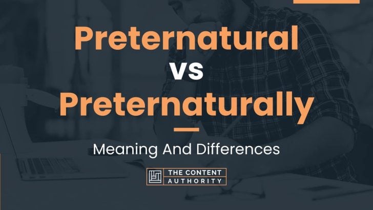 Preternatural vs Preternaturally: Meaning And Differences