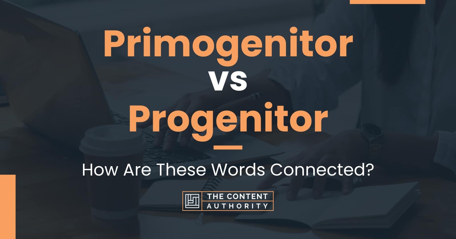 Primogenitor Vs Progenitor How Are These Words Connected   Primogenitor Vs Progenitor 