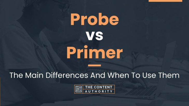 Probe vs Primer: The Main Differences And When To Use Them