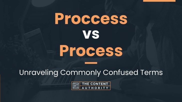 proccess-vs-process-unraveling-commonly-confused-terms