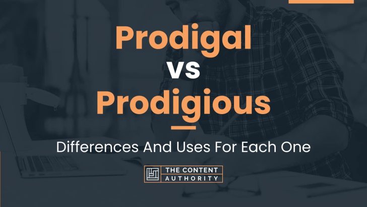 Prodigal vs Prodigious: Differences And Uses For Each One