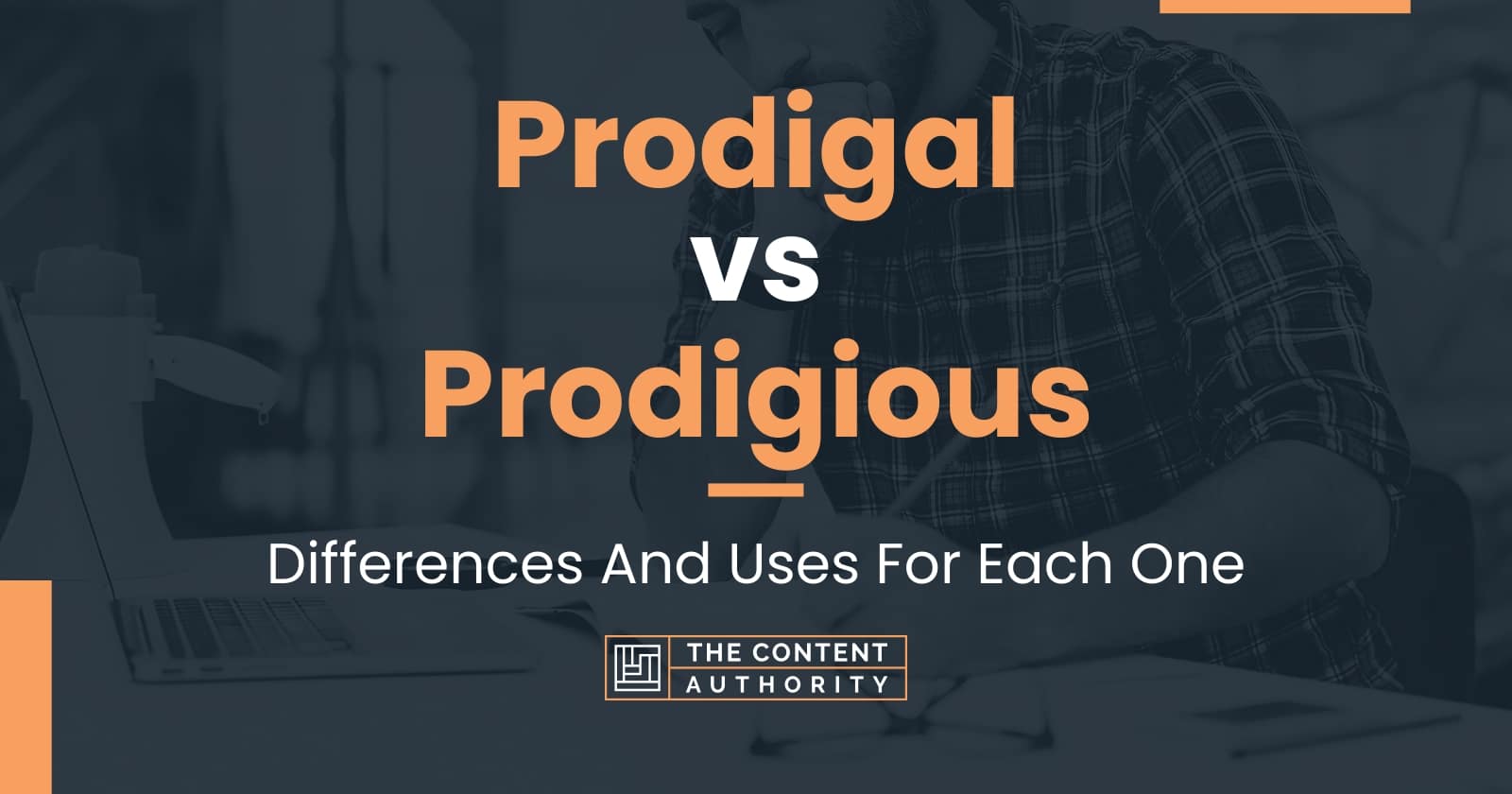 Prodigal vs Prodigious: Differences And Uses For Each One