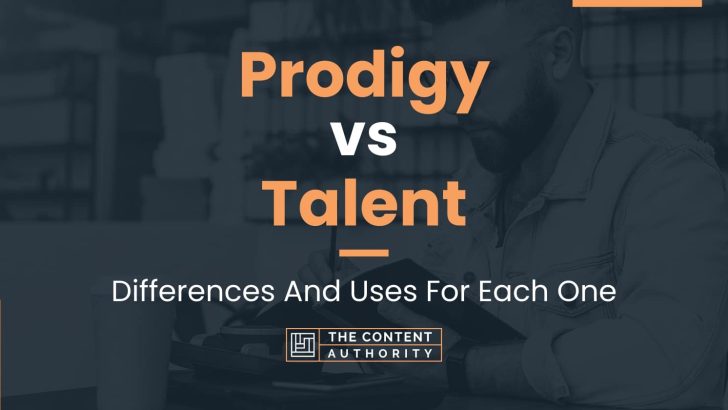 Prodigy vs Talent: Differences And Uses For Each One