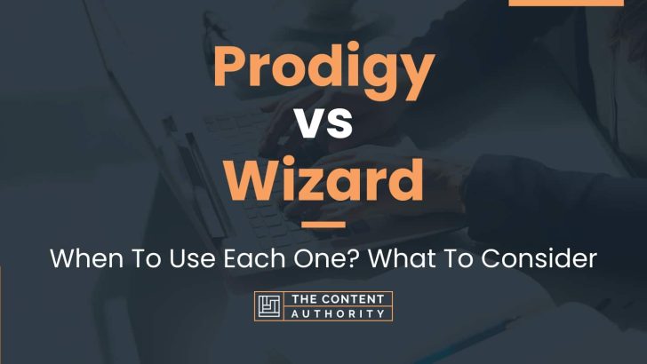 Prodigy vs Wizard: When To Use Each One? What To Consider