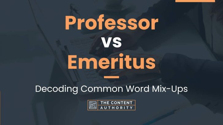 Professor vs Emeritus: Decoding Common Word Mix-Ups