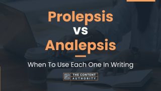 Prolepsis vs Analepsis: When To Use Each One In Writing