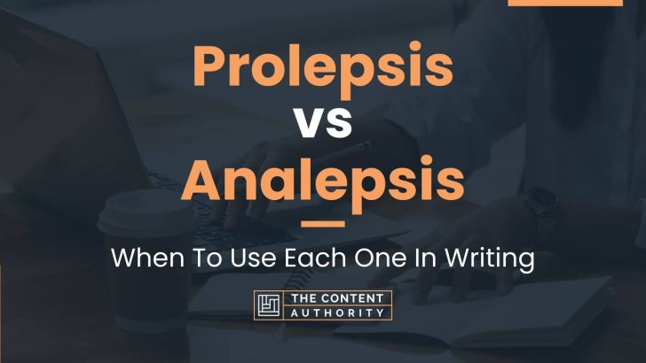 Prolepsis vs Analepsis: When To Use Each One In Writing