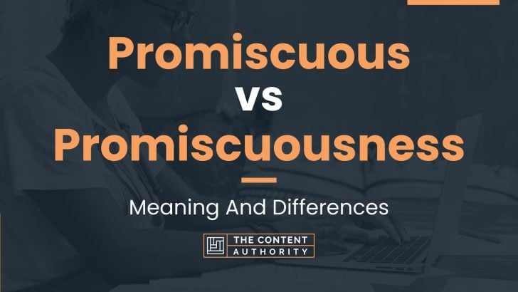 Promiscuous vs Promiscuousness: Meaning And Differences