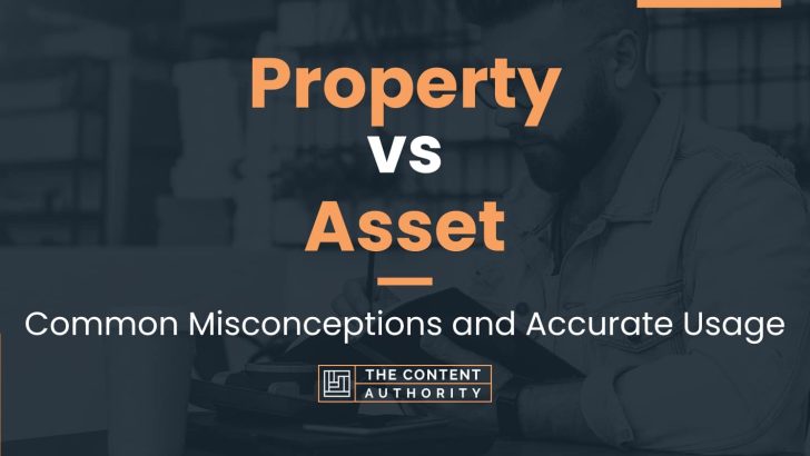 Property vs Asset: Common Misconceptions and Accurate Usage