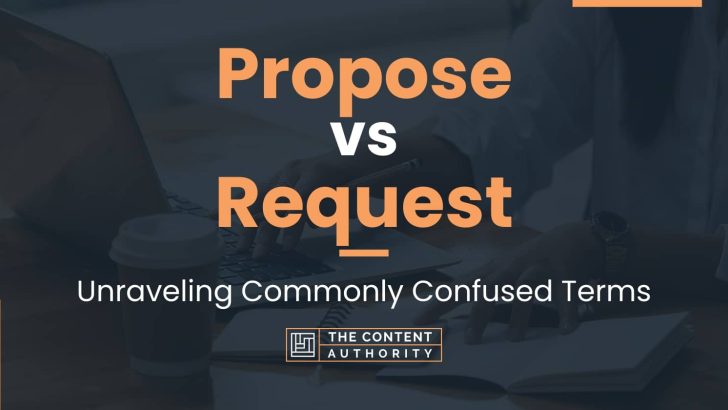 Propose vs Request: Unraveling Commonly Confused Terms