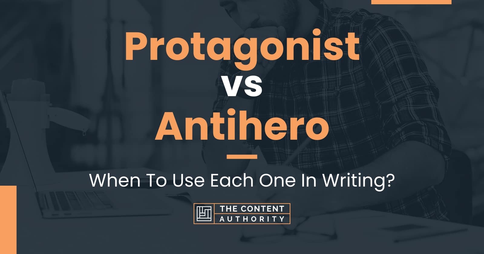 Protagonist vs Antihero: When To Use Each One In Writing?