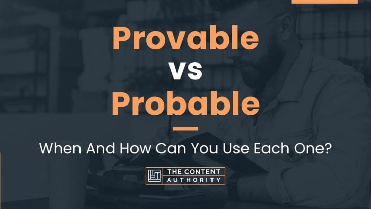 Provable vs Probable: When And How Can You Use Each One?