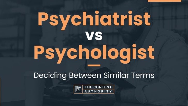 Psychiatrist Vs Psychologist: Deciding Between Similar Terms