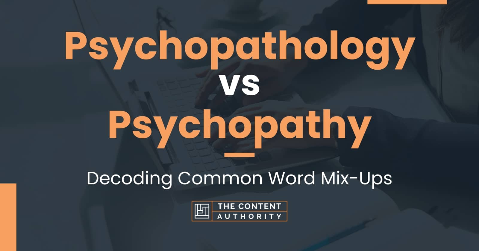 Psychopathology Vs Psychopathy: Decoding Common Word Mix-Ups