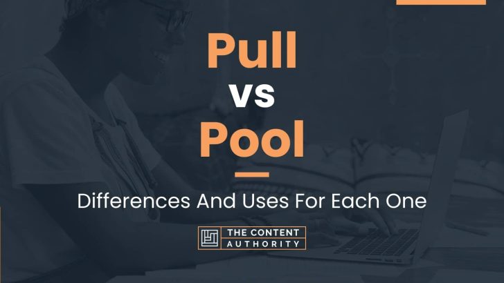 Pull vs Pool: Differences And Uses For Each One