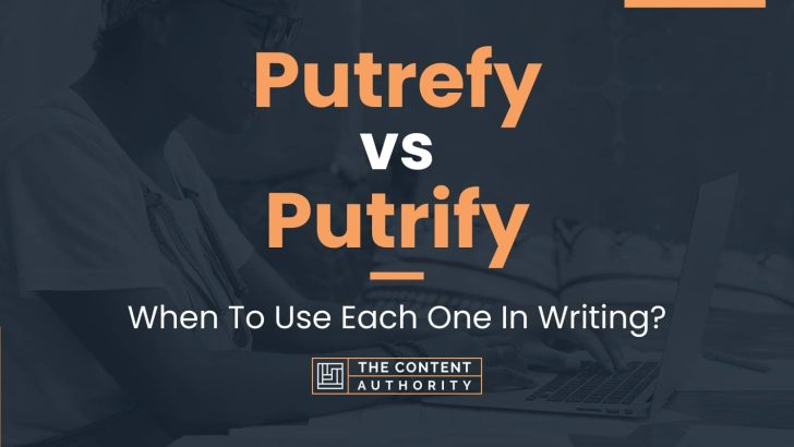 Putrefy vs Putrify: When To Use Each One In Writing?