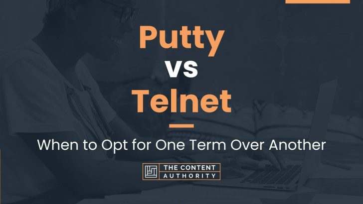 Putty vs Telnet: When to Opt for One Term Over Another