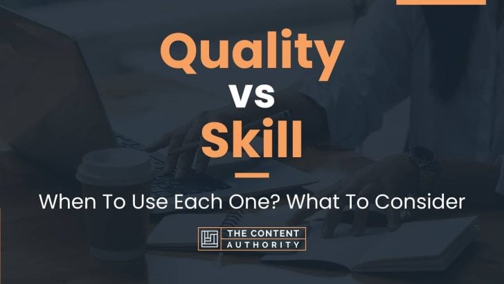 Quality vs Skill: When To Use Each One? What To Consider