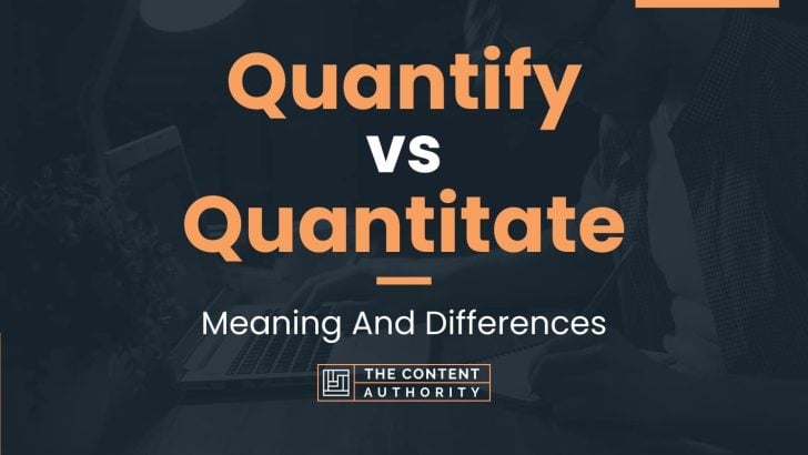 Quantify vs Quantitate: Meaning And Differences