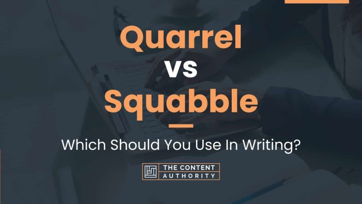 Quarrel vs Squabble: Which Should You Use In Writing?