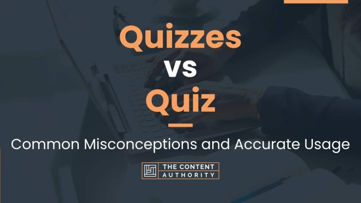 Quizzes vs Quiz: Common Misconceptions and Accurate Usage