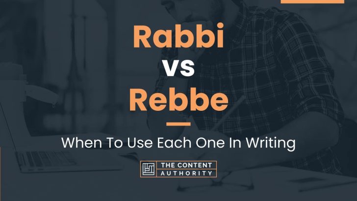 Rabbi vs Rebbe: When To Use Each One In Writing