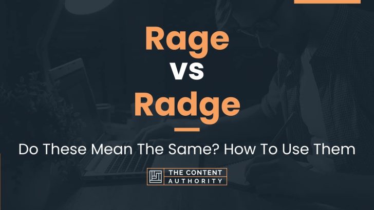 Rage vs Radge: Do These Mean The Same? How To Use Them