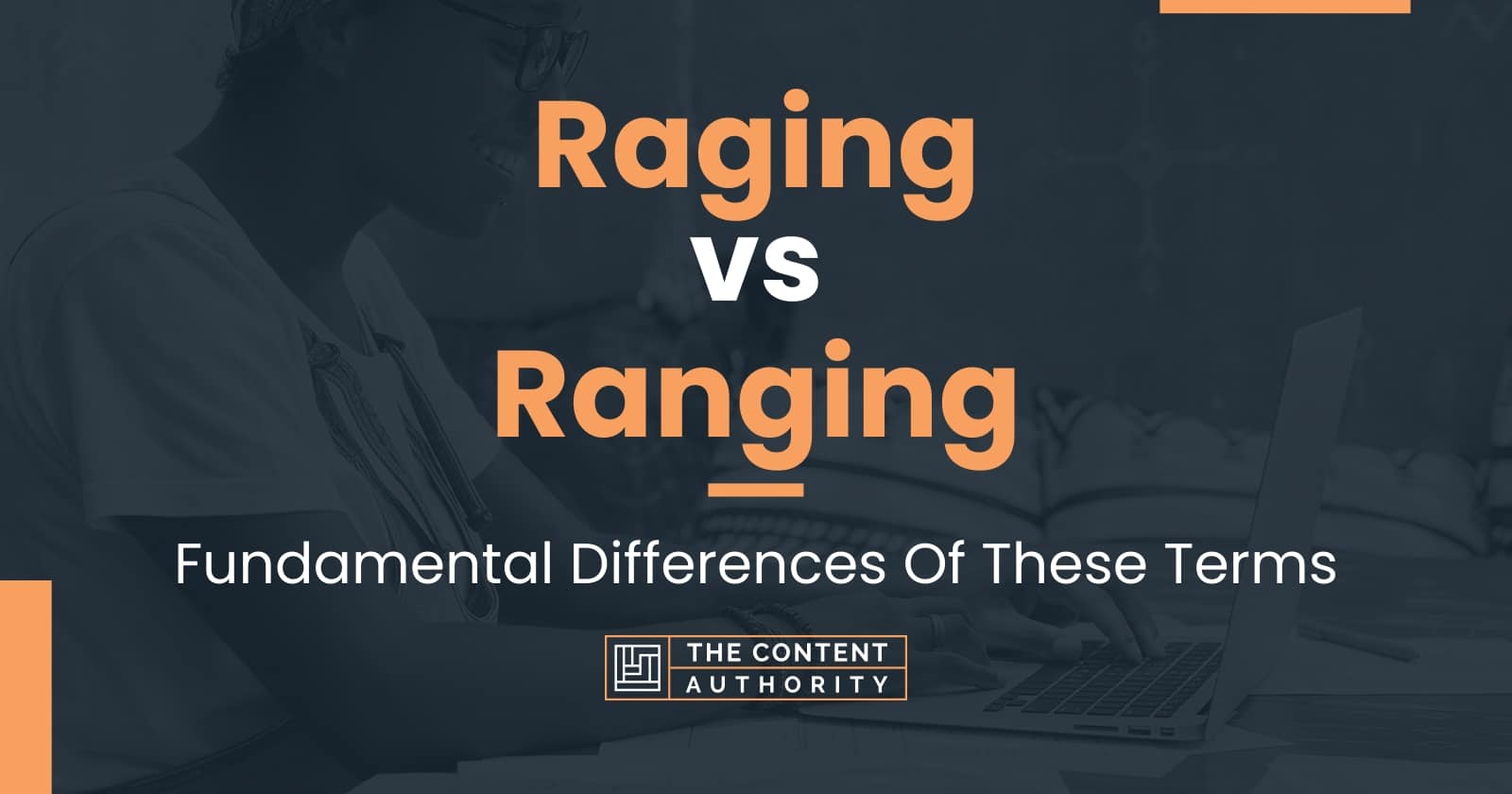 Raging vs Ranging: Fundamental Differences Of These Terms