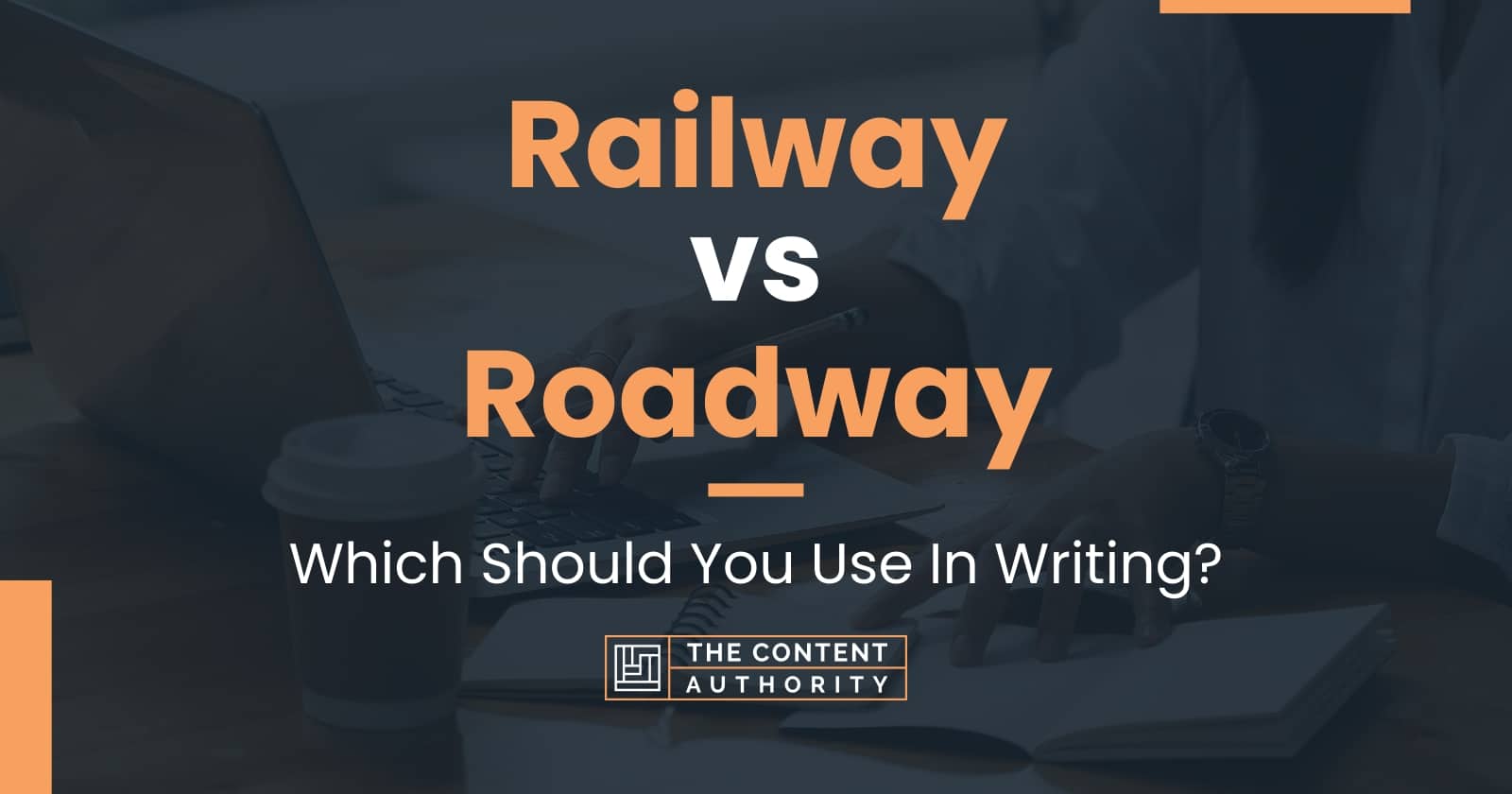 Railway vs Roadway: Which Should You Use In Writing?