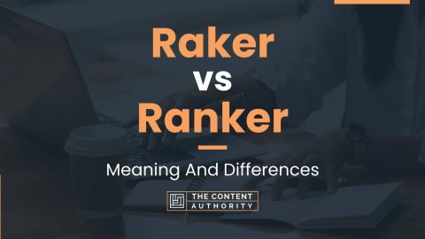 Raker vs Ranker: Meaning And Differences