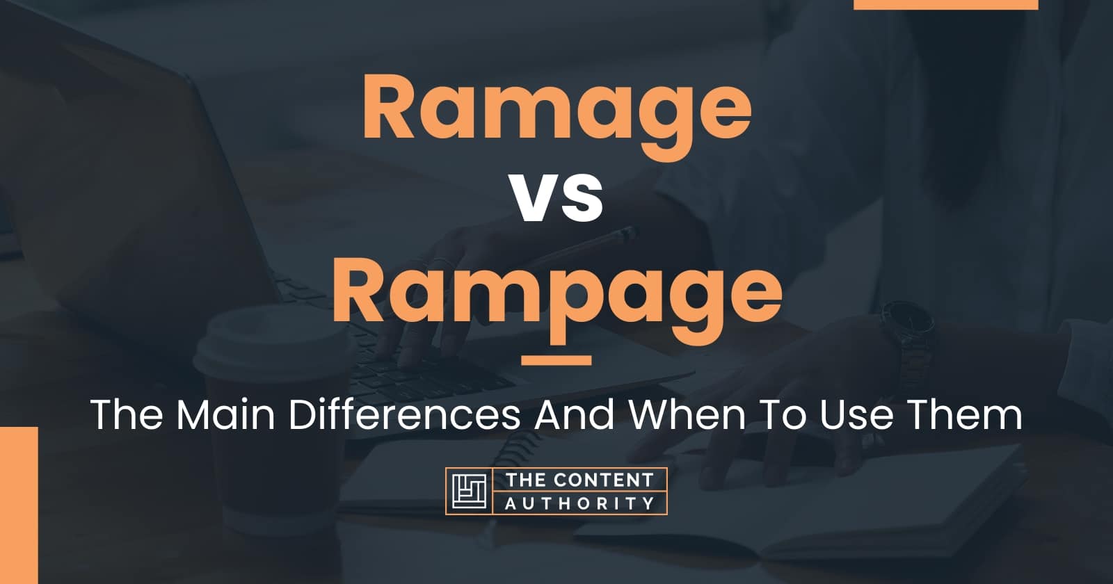 Ramage vs Rampage: The Main Differences And When To Use Them