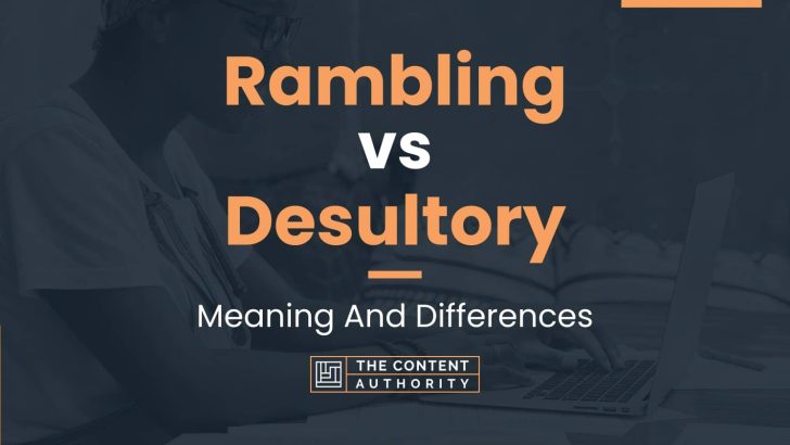 Rambling vs Desultory: Meaning And Differences